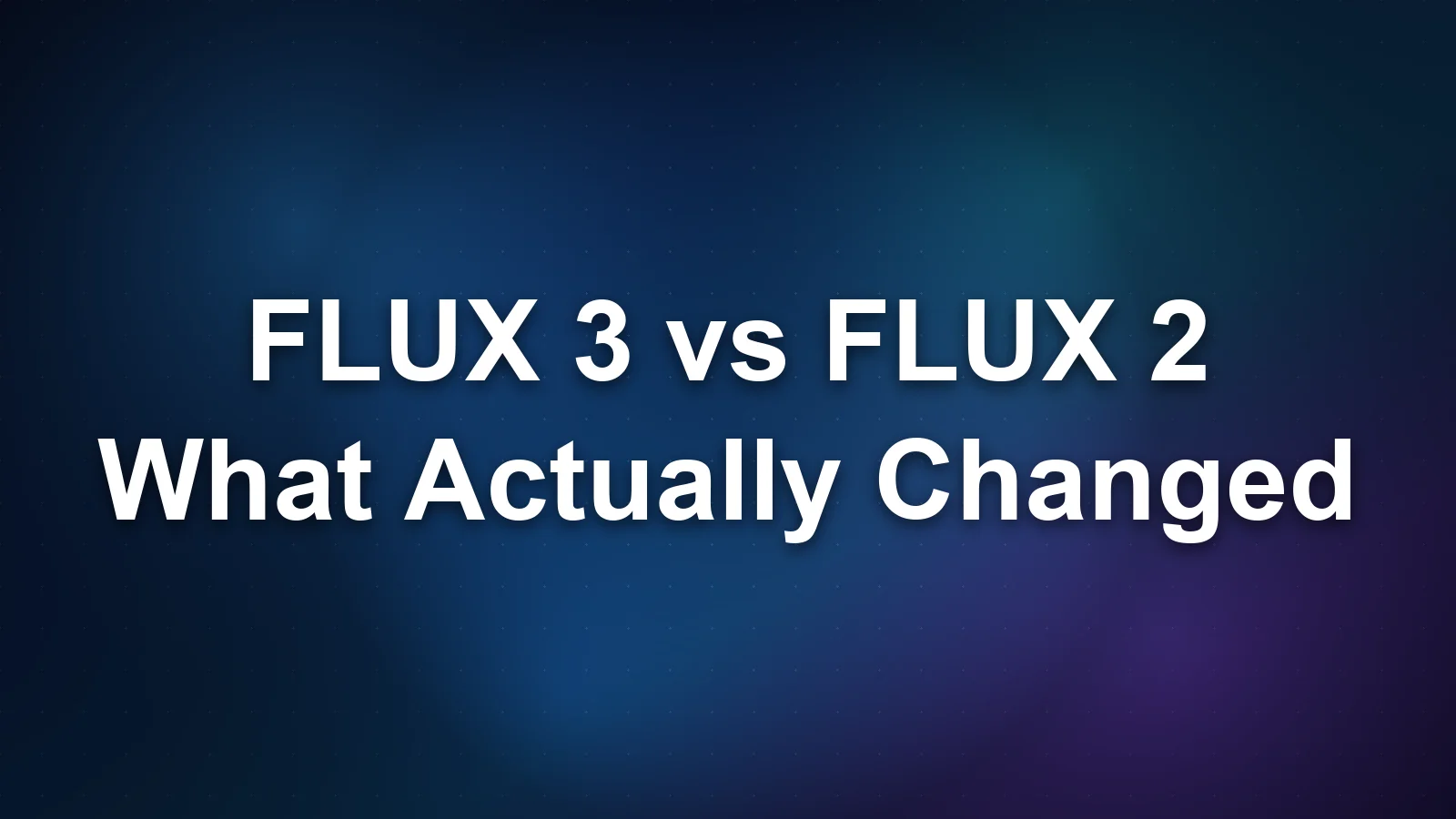 FLUX 3 vs FLUX 2: What Actually Changed in 2026