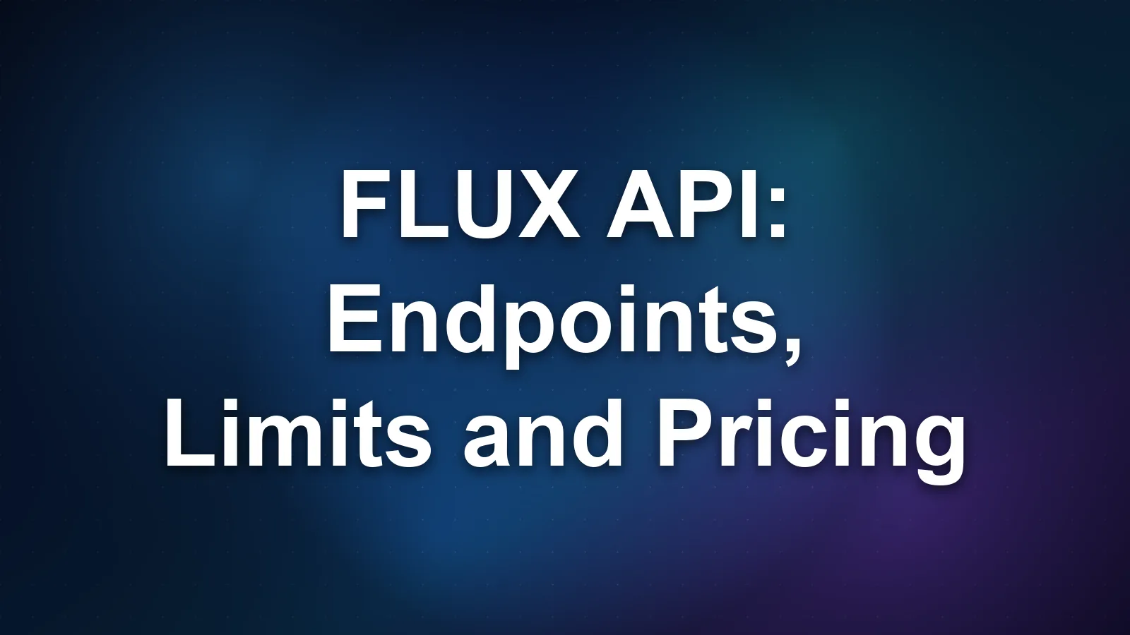 FLUX API: Endpoints, Limits and Pricing